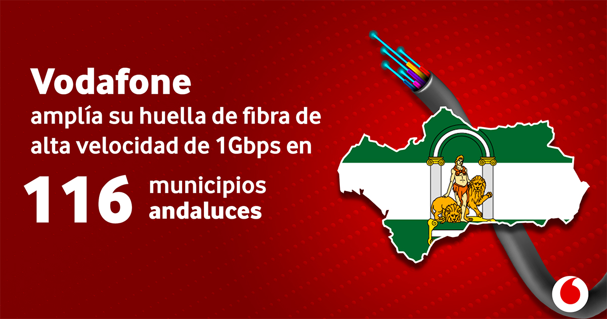 Vodafone amplía su huella de fibra de alta velocidad de 1Gbps en 116 municipios andaluces