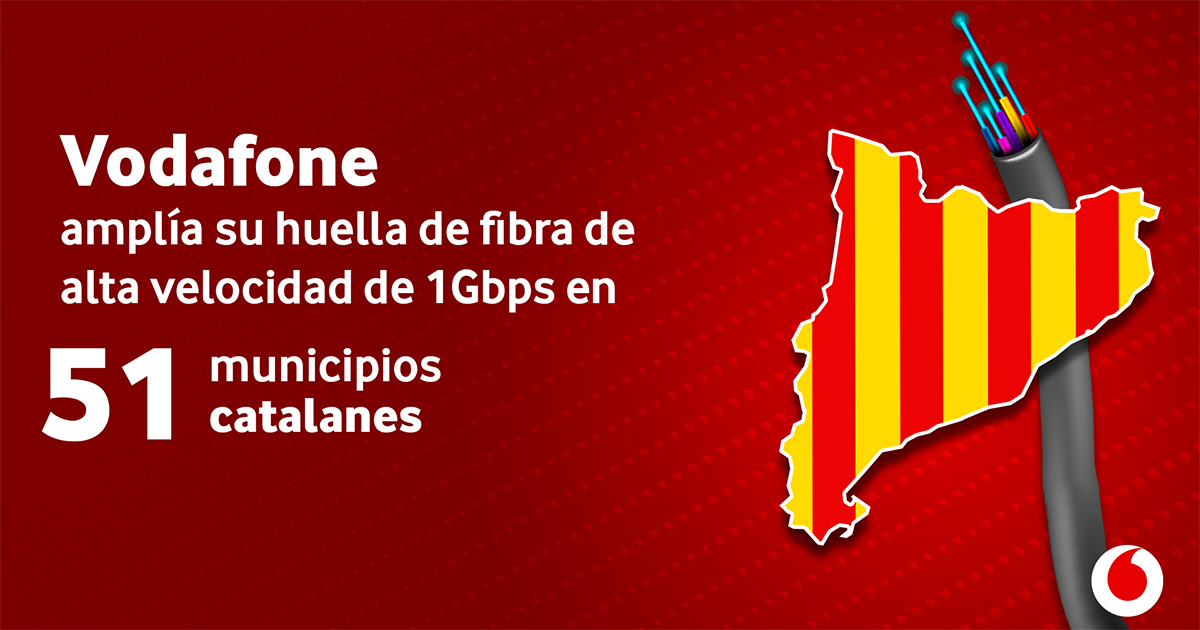 Vodafone ampl&iacute;a su huella de fibra de alta velocidad de 1Gbps en 51 municipios catalanes